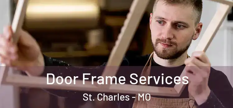 Door Frame Services St. Charles - MO
