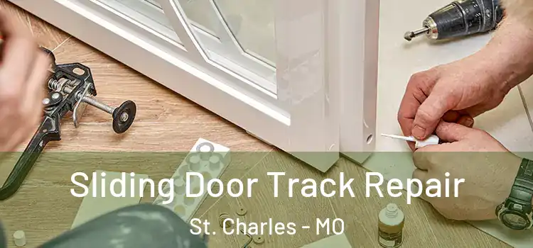 Sliding Door Track Repair St. Charles - MO